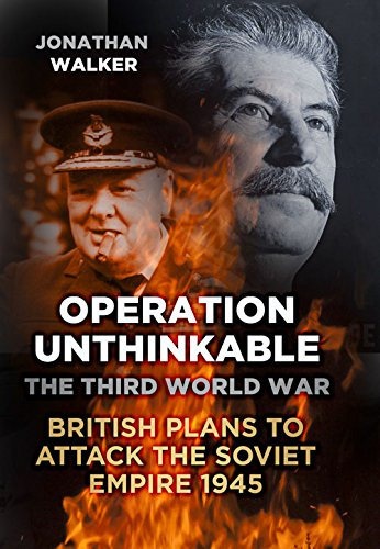 Operation unthinkable the - unthinkable:,