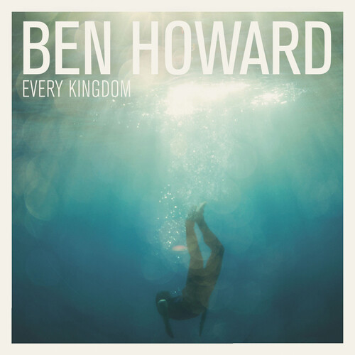 Ben howard every kingdom - :,