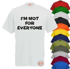 I'm Not for Everyone! Mens Funny T-Shirt, Slogan Tee Rude Offensive