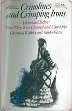 Crinolines and Crimping Irons: Victorian Clothes - How... - Walkley, Christina