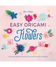 Easy Origami Flowers: 400 Pages Ready to Fold with 10 Step-by-Step Tutorials, Ga