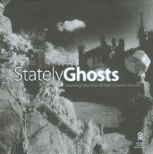 Stately Ghosts: Haunting Tales from Britain's Historic Houses By Clive Dickinso