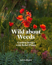 Wild About Weeds: Garden Design with Rebel Plants - Wallington, Jack