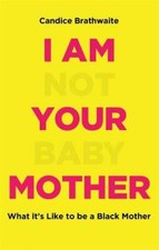 I Am Not Your Baby Mother: THE