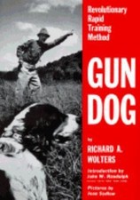 Gun Dog: Revolutionary Rapid Training - hardcover, 0525245499, Richard A Wolters