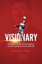 Visionary: Manchester United, Michael Knighton and the Footba... by Phillip Vine