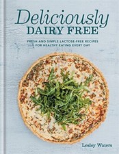 Deliciously Dairy Free: Fresh & simple lactose-free recipes f .9780753731321.
