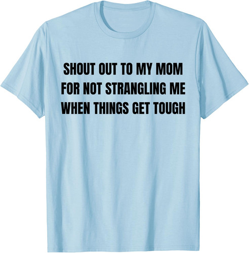 Shout out mom for not - my,