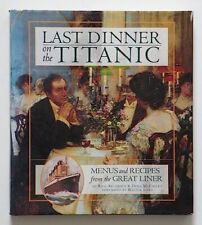 Last Dinner On The Titanic: Music & Recipes From T... by Archbold, Rick Hardback