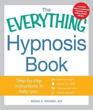 The Everything Hypnosis Book: Safe,..., Hathaway, Micha