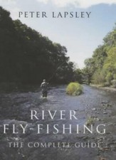 River Fly-fishing: The Complete Guide By Peter Lapsley