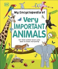 My Encyclopedia of Very Important Animals: For Little Animal Lovers Who... by DK