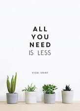 All You Need is Less: Minimalist Living for Maximum... - Vrint, Vicki Jane