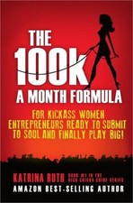 The 100k a Month Formula: For