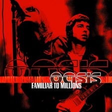 Oasis - Familiar To Millions