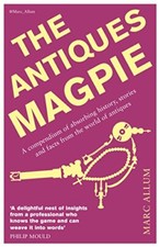 The Antiques Magpie: A compendium of absorbing history, stories 