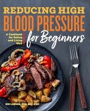 Reducing High Blood Pressure for Beginners: A Cookbook for Eat... by Larson, Kim