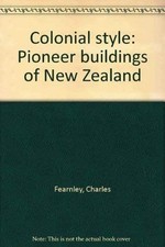 Colonial style: Pioneer buildings of New Zealand - Fearnley, Charles James