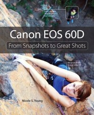 Canon EOS 60D: From Snapshots to Great Shots-Nicole S. Young