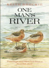 One Mans River: Paintings and Sketches from Scotland's River Tay By Keith Brock