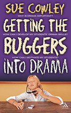 Getting the Buggers into Drama: A Practical Guide To... by Cowley, Sue Paperback