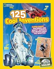125 Cool Inventions: Supersmart Machines and Wacky Gadgets You Never Knew You Wa