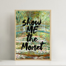 Show Me the Monet Print