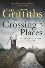 The Crossing Places: The Dr Ruth Galloway Mysteries 1 By Elly Griffiths