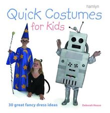 Quick Costumes for Kids: 30 Great Fancy Dress Ideas By Deborah House