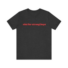 Slut For Strong Boys T-Shirt