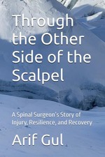 Through the Other Side of the Scalpel A Spinal Surgeon’s Story of Injury Resi...