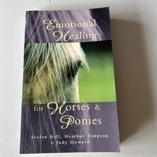 Emotional Healing For Horses & Ponies by Heather Simpson, Judy Howard, Stefan...