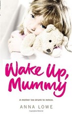 Wake Up, Mummy: The heartbreaking true story of an abused little girl whose mot