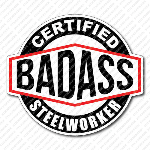 Certified bad ass steelworker - bad,