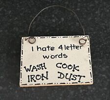I HATE 4 LETTER WORDS WASH IRON COOK DUST Small Wooden Hanging Sign Plaque