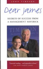 Dear James: Secrets of Success from a Management Maverick - Timpson, John