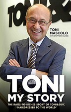 Toni: My Story: The Rags-to-Riches Story of Toni & Guy, 'Hair... by Toni Mascolo