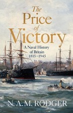 The Price of Victory: A Naval History of Britain: 1815 - 1945 by N.A.M. Rodger (