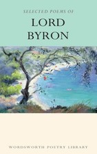 Selected Poems of Lord Byron (Wordsworth Poetry Library) By Lord Byron