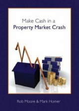 Make Cash in a Property Market Crash By Rob F. Moore,Mark A. Homer