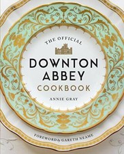 The Official Downton Abbey Cookbook By Annie Gray, Gareth Neame