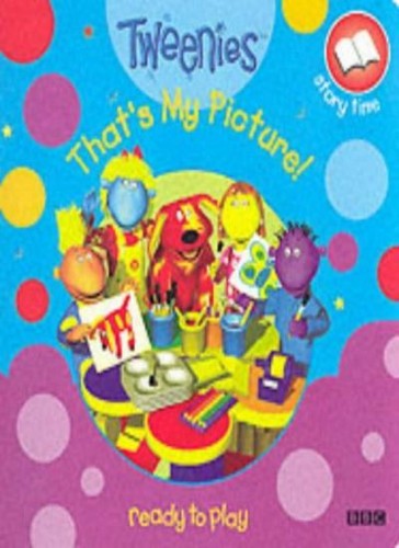 Tweenies that picture - tweenies:, my