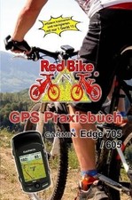 RedBike Neubeuern GPS Praxisbuch Garmin Edge705 / 605 (Paperback)