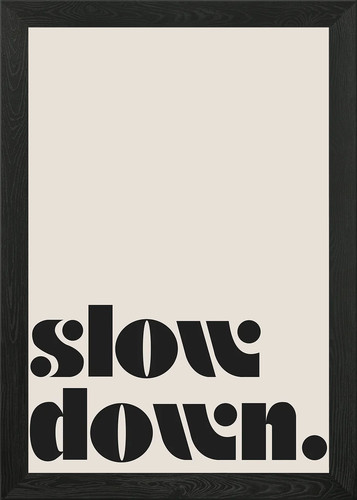 Slow down typography framed - down,