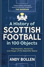 A History of Scottish Football in 100 Objects by Andy Bollen (Paperback Book)