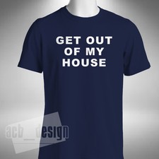 Get Out Of My House T-Shirt Two and a Half Men Inspired Sizes Small to 5XL