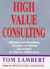 High Value Consulting: Managing and Maximising External and Internal Consulta.