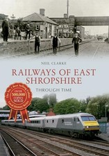 Railways of East Shropshire Through Time, Clarke, Neil