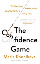The Confidence Game: The Psychology of the Con and Why We ... by Maria Konnikova