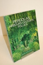 Pergolas, Arbours, Gazebos and Follies - Stevens, David